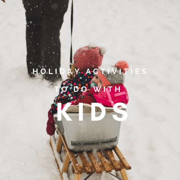 Activities to do with Your Kids this Holiday Season!